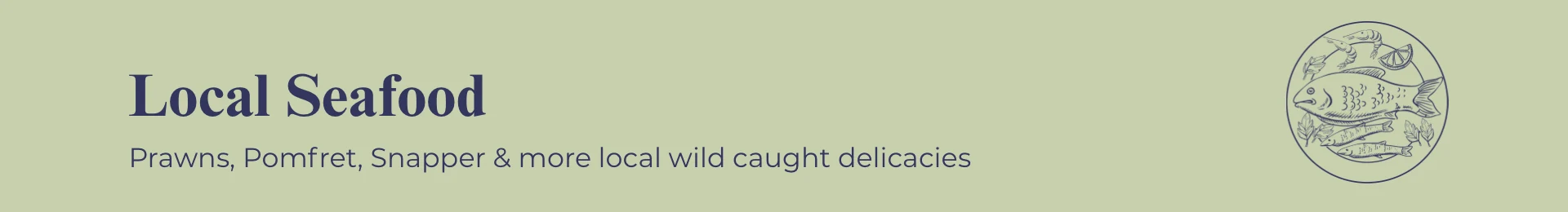 Local Seafood: Prawns, Pomfret, Snapper & more local wild caught delicacies
